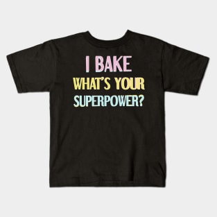 I bake, what's your superpower? Kids T-Shirt